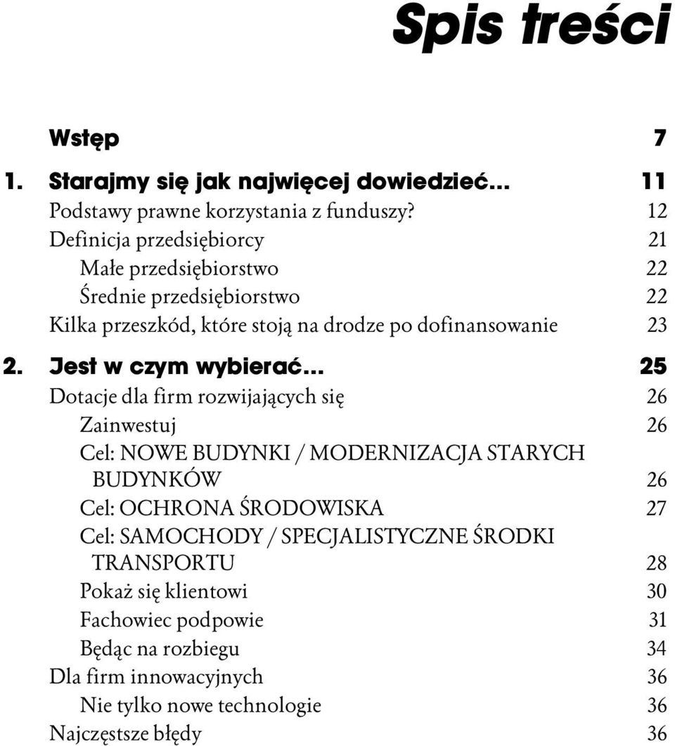 Jest w czym wybierać 25 Dotacje dla firm rozwijających się 26 Zainwestuj 26 Cel: NOWE BUDYNKI / MODERNIZACJA STARYCH BUDYNKÓW 26 Cel: OCHRONA