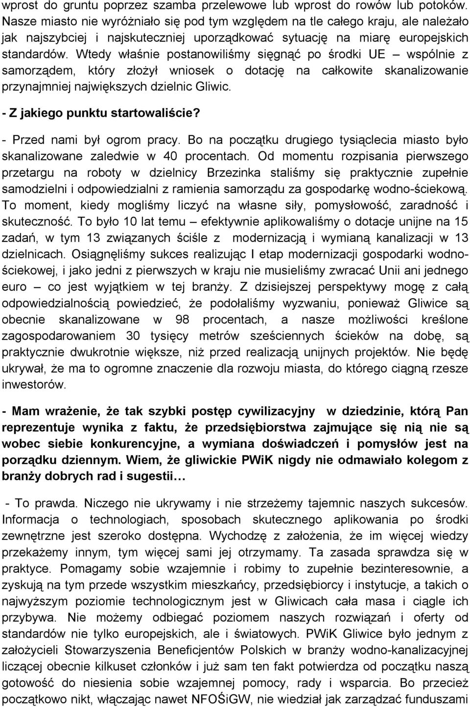 Wtedy właśnie postanowiliśmy sięgnąć po środki UE wspólnie z samorządem, który złożył wniosek o dotację na całkowite skanalizowanie przynajmniej największych dzielnic Gliwic.