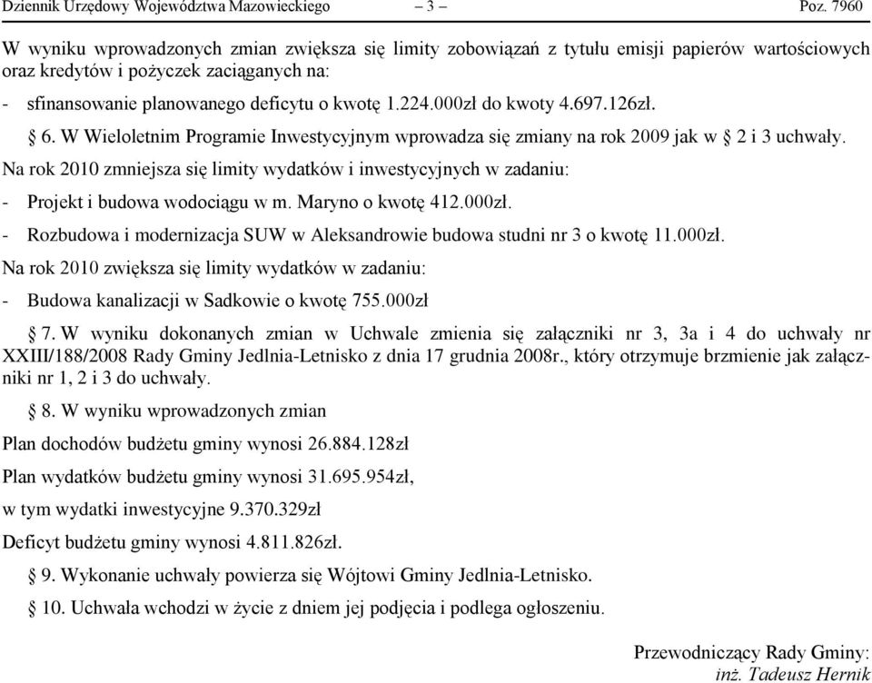 000zł do kwoty 4.697.126zł. 6. W Wieloletnim Programie Inwestycyjnym wprowadza się zmiany na rok 2009 jak w 2 i 3 uchwały.