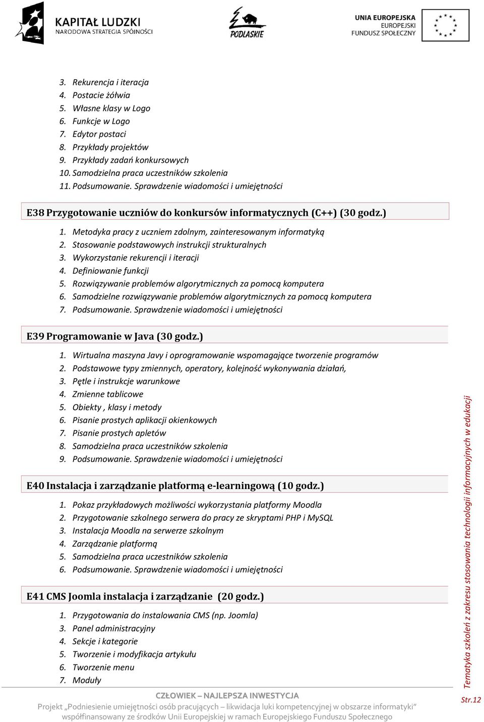 Metodyka pracy z uczniem zdolnym, zainteresowanym informatyką 2. Stosowanie podstawowych instrukcji strukturalnych 3. Wykorzystanie rekurencji i iteracji 4. Definiowanie funkcji 5.