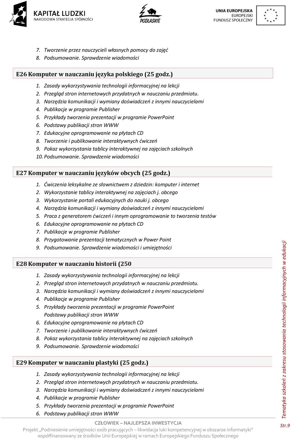 Dwiczenia leksykalne ze słownictwem z dziedzin: komputer i internet 2. Wykorzystanie tablicy interaktywnej na zajęciach j. obcego 3. Wykorzystanie portali edukacyjnych do nauki j. obcego 4.