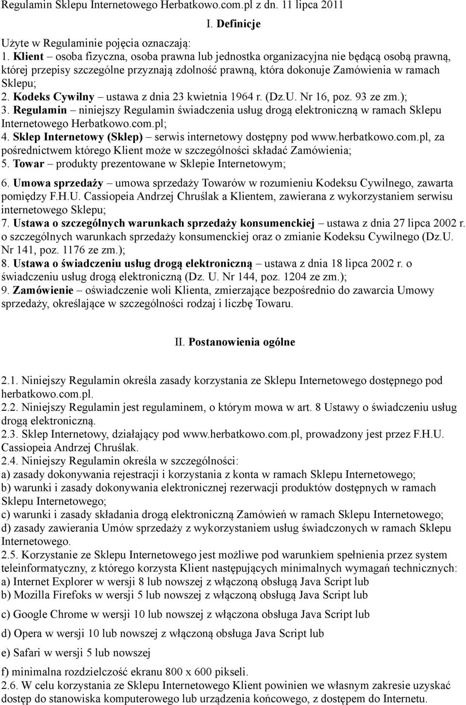 Kodeks Cywilny ustawa z dnia 23 kwietnia 1964 r. (Dz.U. Nr 16, poz. 93 ze zm.); 3. Regulamin niniejszy Regulamin świadczenia usług drogą elektroniczną w ramach Sklepu Internetowego Herbatkowo.com.