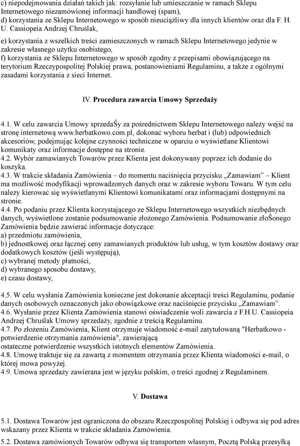 Cassiopeia Andrzej Chruślak, e) korzystania z wszelkich treści zamieszczonych w ramach Sklepu Internetowego jedynie w zakresie własnego użytku osobistego, f) korzystania ze Sklepu Internetowego w