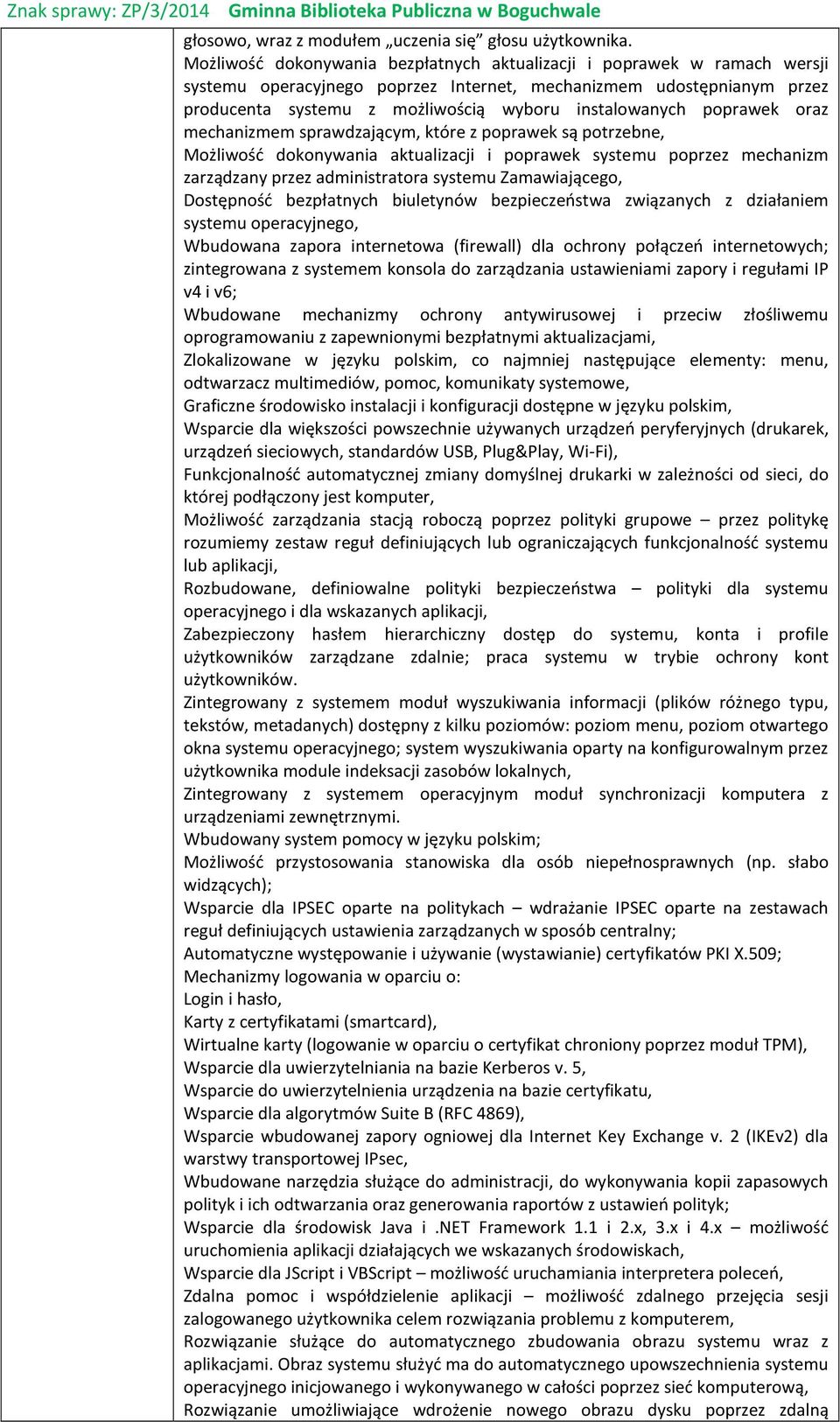 poprawek oraz mechanizmem sprawdzającym, które z poprawek są potrzebne, Możliwość dokonywania aktualizacji i poprawek systemu poprzez mechanizm zarządzany przez administratora systemu Zamawiającego,