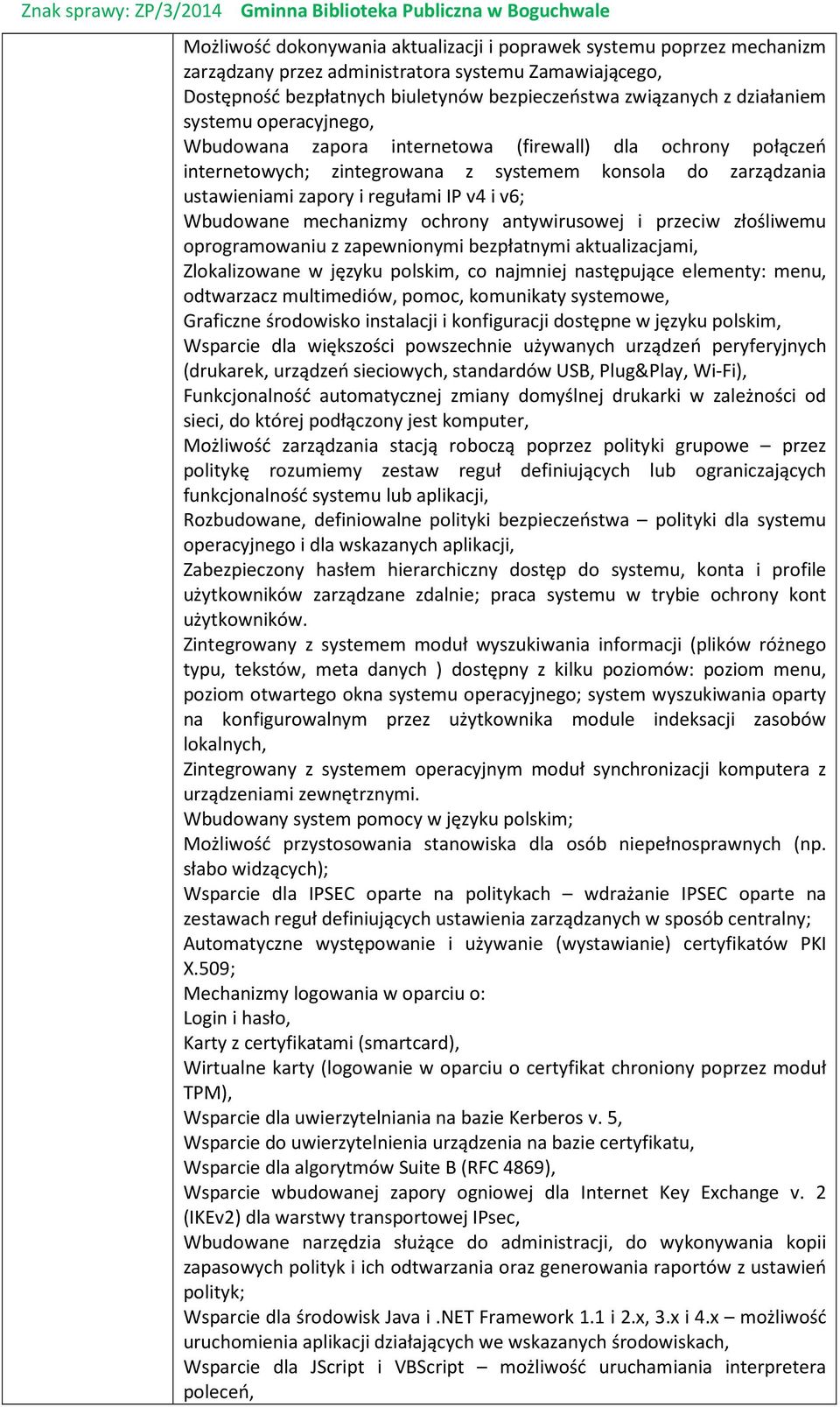 mechanizmy ochrony antywirusowej i przeciw złośliwemu oprogramowaniu z zapewnionymi bezpłatnymi aktualizacjami, Zlokalizowane w języku polskim, co najmniej następujące elementy: menu, odtwarzacz