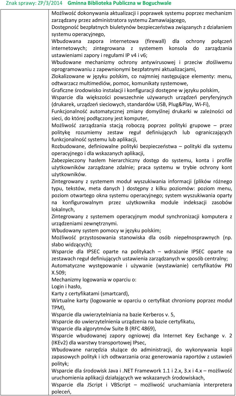 mechanizmy ochrony antywirusowej i przeciw złośliwemu oprogramowaniu z zapewnionymi bezpłatnymi aktualizacjami, Zlokalizowane w języku polskim, co najmniej następujące elementy: menu, odtwarzacz