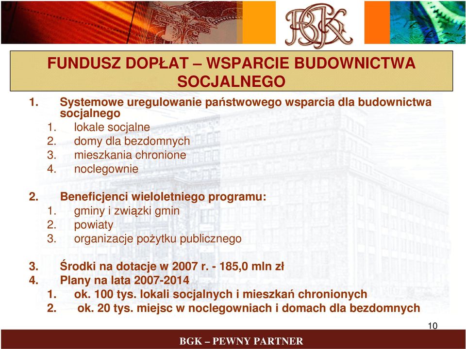 gminy i związki gmin 2. powiaty 3. organizacje pożytku publicznego 3. Środki na dotacje w 2007 r. - 185,0 mln zł 4.