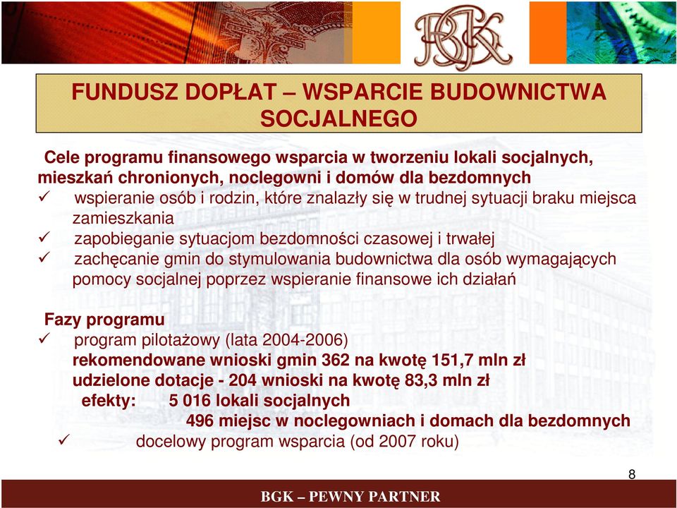 dla osób wymagających pomocy socjalnej poprzez wspieranie finansowe ich działań Fazy programu program pilotażowy (lata 2004-2006) rekomendowane wnioski gmin 362 na kwotę 151,7 mln