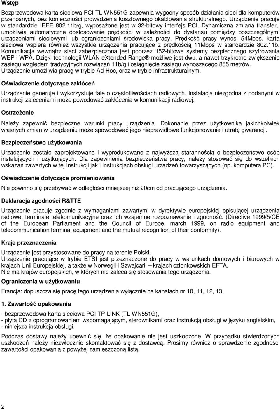 Dynamiczna zmiana transferu umożliwia automatyczne dostosowanie prędkości w zależności do dystansu pomiędzy poszczególnymi urządzeniami sieciowymi lub ograniczeniami środowiska pracy.