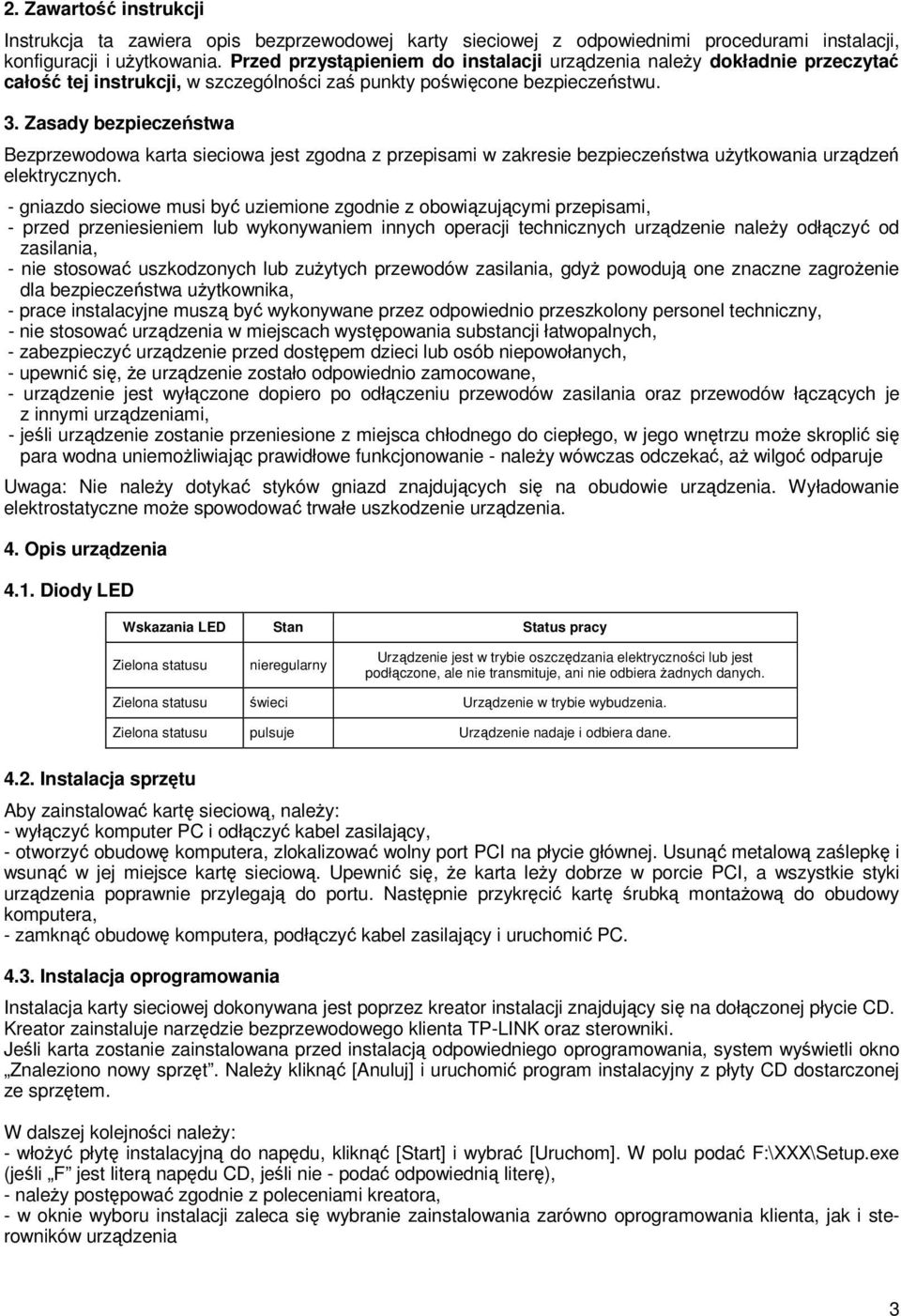 Zasady bezpieczeństwa Bezprzewodowa karta sieciowa jest zgodna z przepisami w zakresie bezpieczeństwa użytkowania urządzeń elektrycznych.