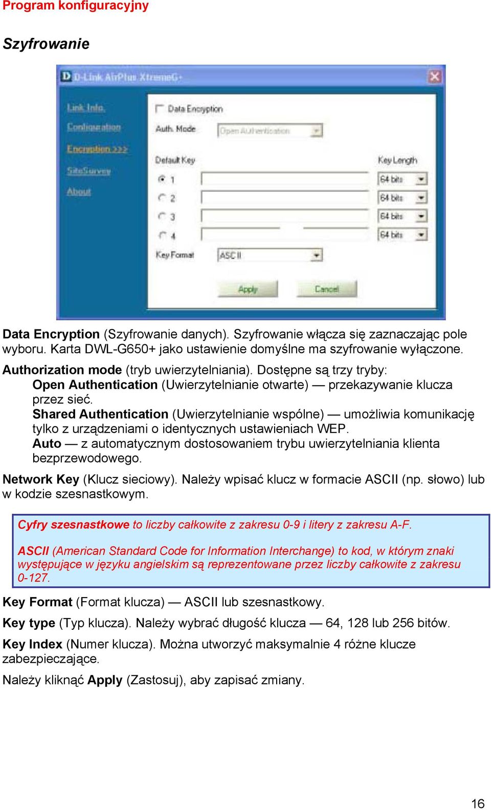 Shared Authentication (Uwierzytelnianie wspólne) umożliwia komunikację tylko z urządzeniami o identycznych ustawieniach WEP.