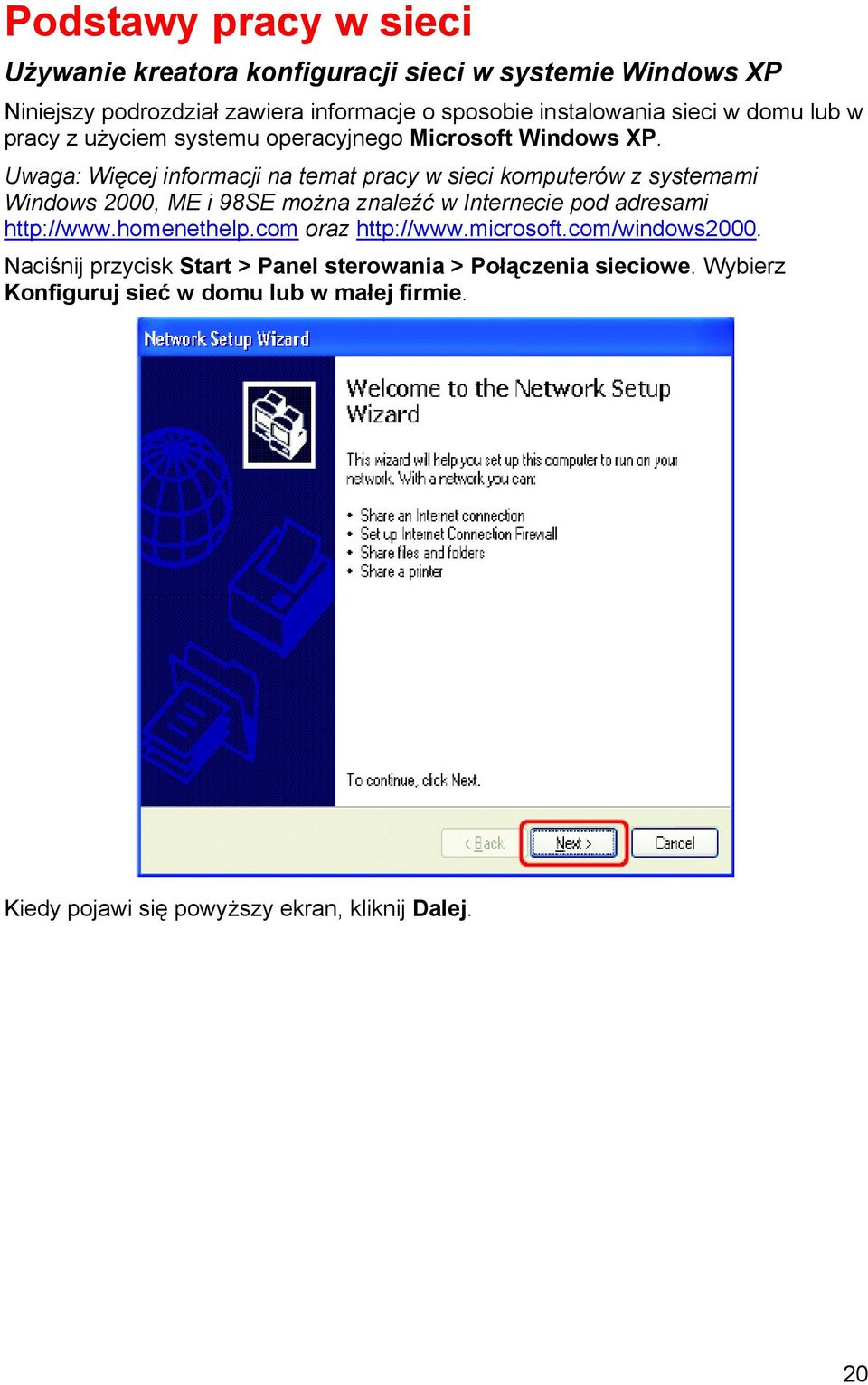 Uwaga: Więcej informacji na temat pracy w sieci komputerów z systemami Windows 2000, ME i 98SE można znaleźć w Internecie pod adresami http://www.