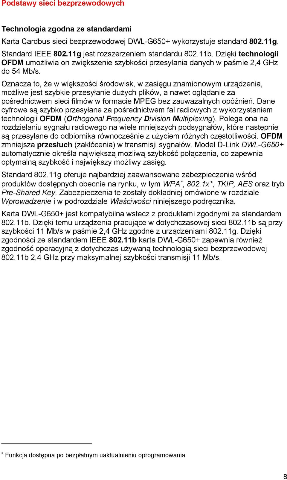 Oznacza to, że w większości środowisk, w zasięgu znamionowym urządzenia, możliwe jest szybkie przesyłanie dużych plików, a nawet oglądanie za pośrednictwem sieci filmów w formacie MPEG bez