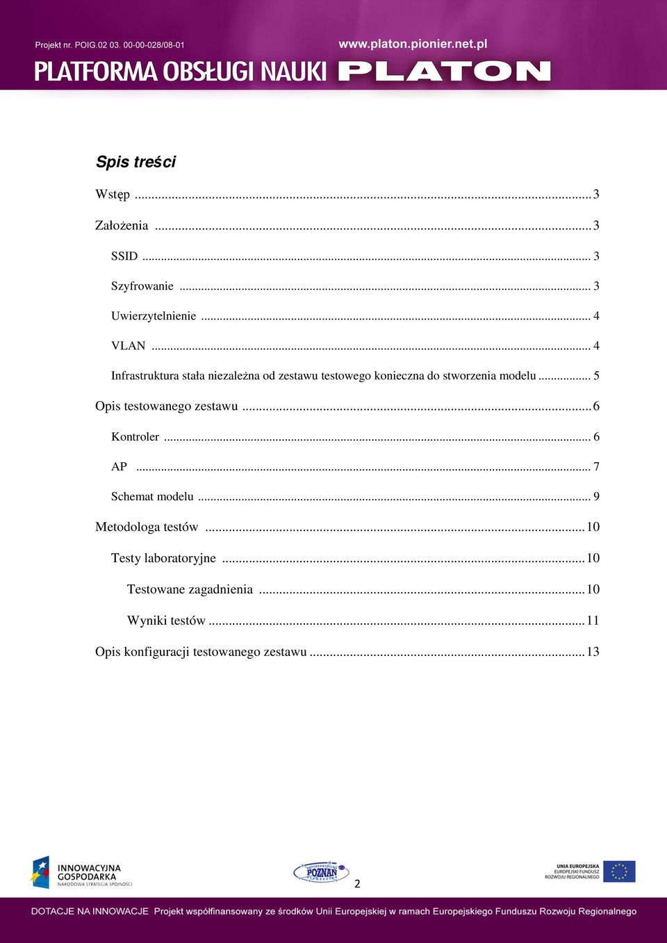 .. 5 Opis testowanego zestawu...6 Kontroler... 6 AP... 7 Schemat modelu... 9 Metodologa testów.