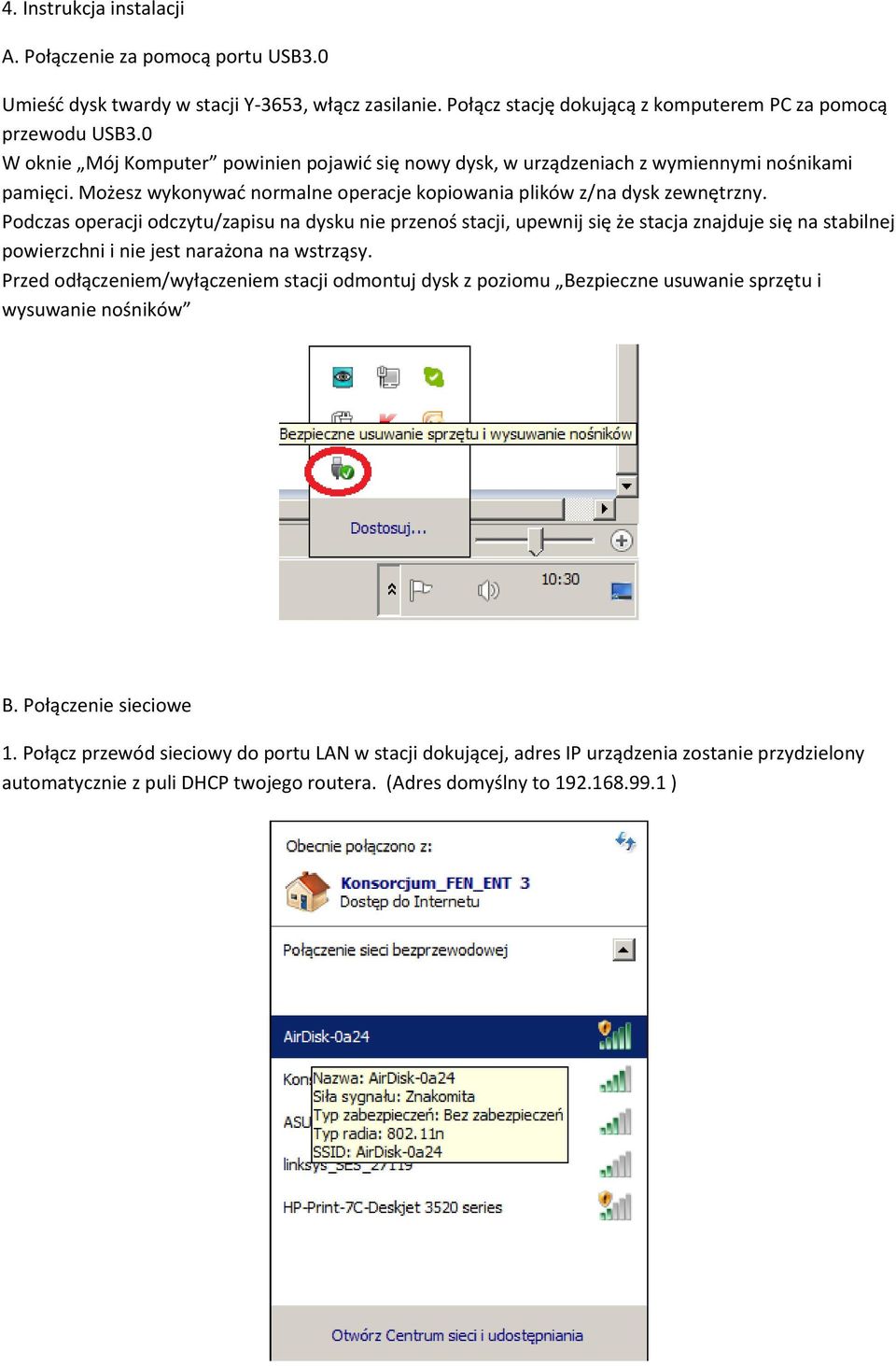 Podczas operacji odczytu/zapisu na dysku nie przenoś stacji, upewnij się że stacja znajduje się na stabilnej powierzchni i nie jest narażona na wstrząsy.