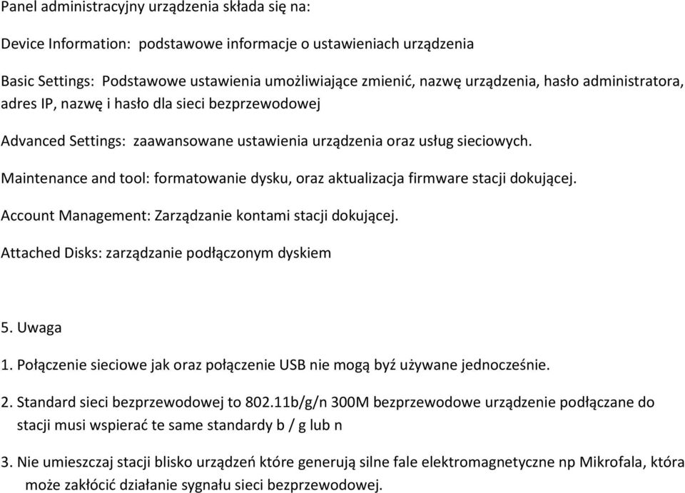 Maintenance and tool: formatowanie dysku, oraz aktualizacja firmware stacji dokującej. Account Management: Zarządzanie kontami stacji dokującej. Attached Disks: zarządzanie podłączonym dyskiem 5.