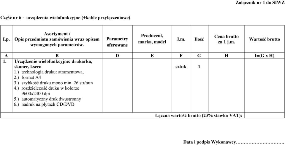 Urządzenie wielofunkcyjne: drukarka, skaner, ksero 1.) technologia druku: atramentowa, 2.) format A4 3.) szybkość druku mono min. 26 str/min 4.