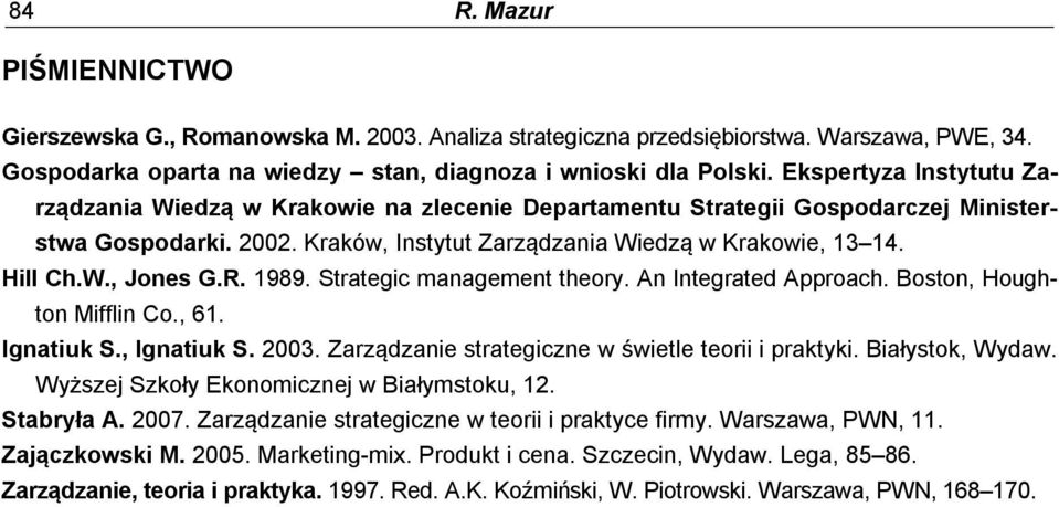 R. 1989. Strategic management theory. An Integrated Approach. Boston, Houghton Mifflin Co., 61. Ignatiuk S., Ignatiuk S. 2003. Zarządzanie strategiczne w świetle teorii i praktyki. Białystok, Wydaw.