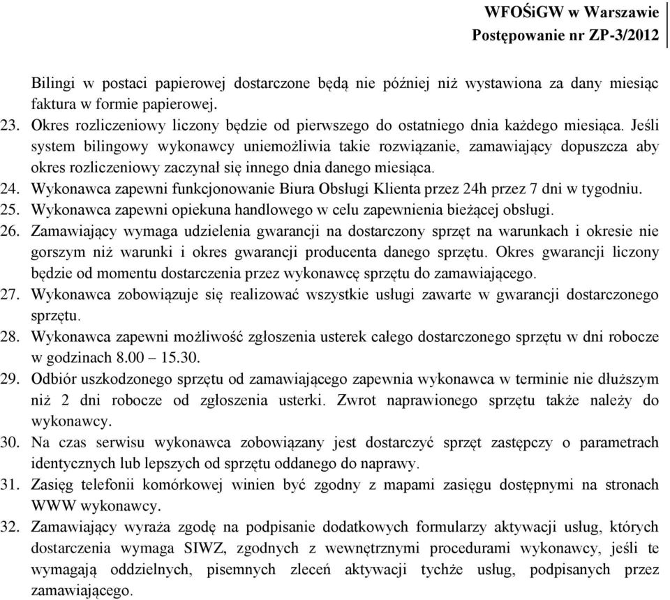 Wykonawca zapewni funkcjonowanie Biura Obsługi Klienta przez 24h przez 7 dni w tygodniu. 25. Wykonawca zapewni opiekuna handlowego w celu zapewnienia bieżącej obsługi. 26.