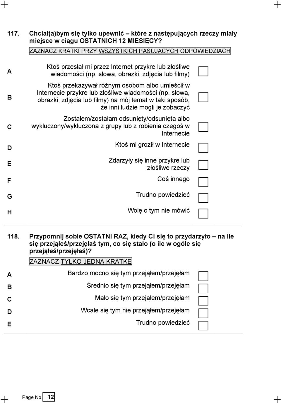 słowa, obrazki, zdjęcia lub filmy) Ktoś przekazywał różnym osobom albo umieścił w Internecie przykre lub złośliwe wiadomości (np.