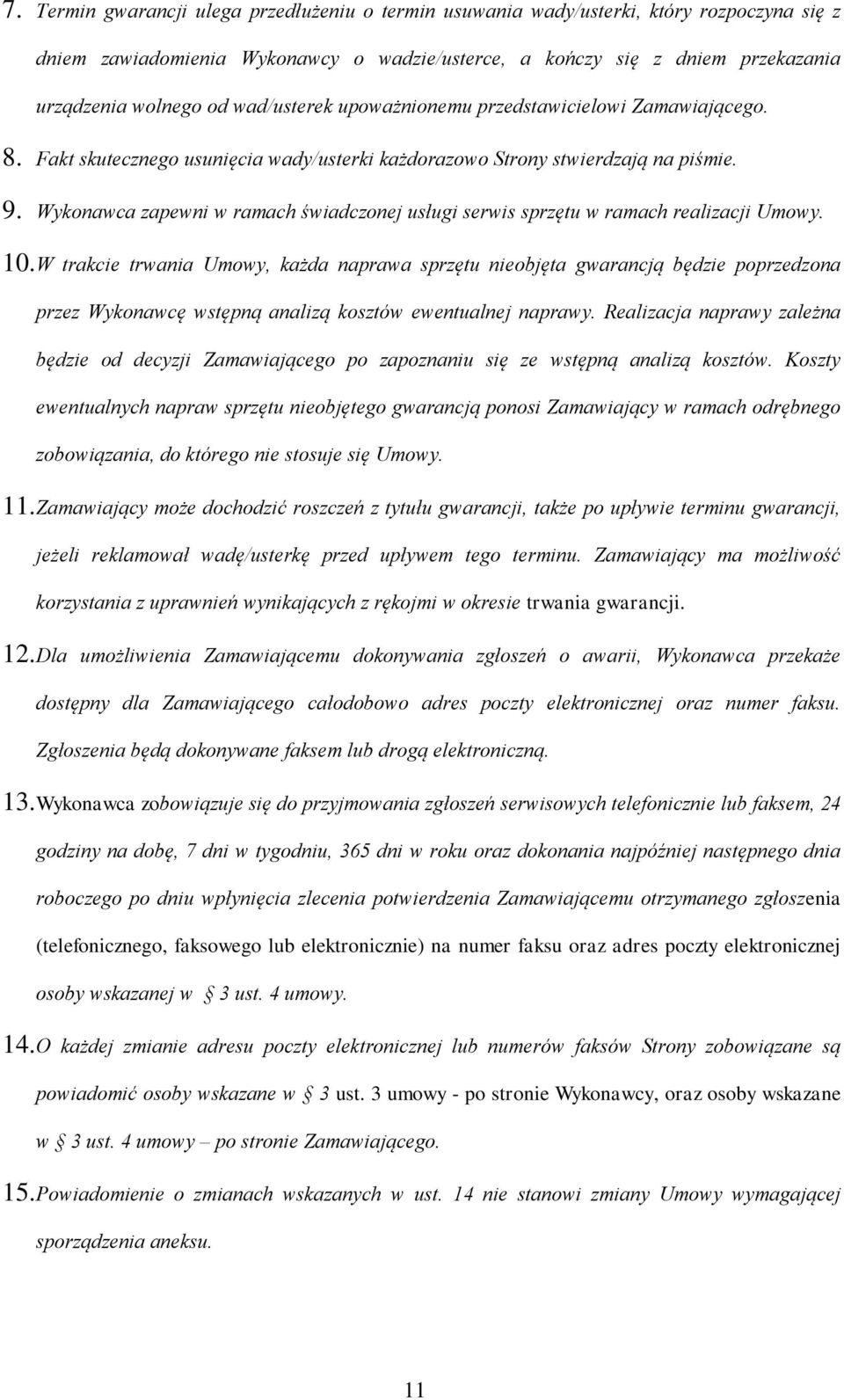 Wykonawca zapewni w ramach świadczonej usługi serwis sprzętu w ramach realizacji Umowy. 10.