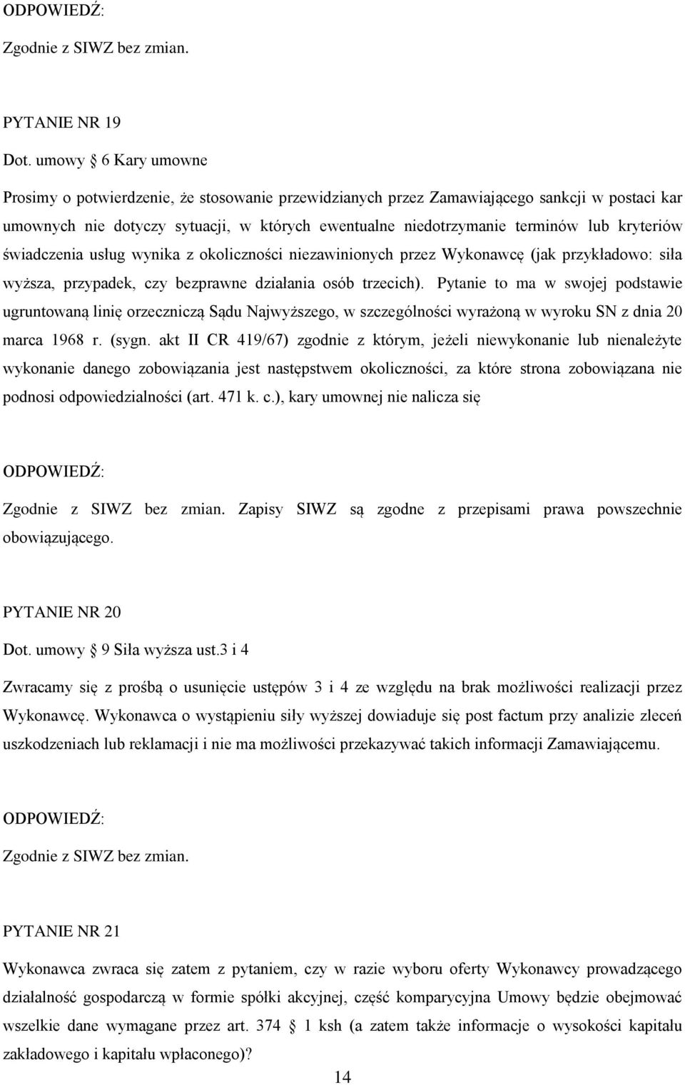 kryteriów świadczenia usług wynika z okoliczności niezawinionych przez Wykonawcę (jak przykładowo: siła wyższa, przypadek, czy bezprawne działania osób trzecich).