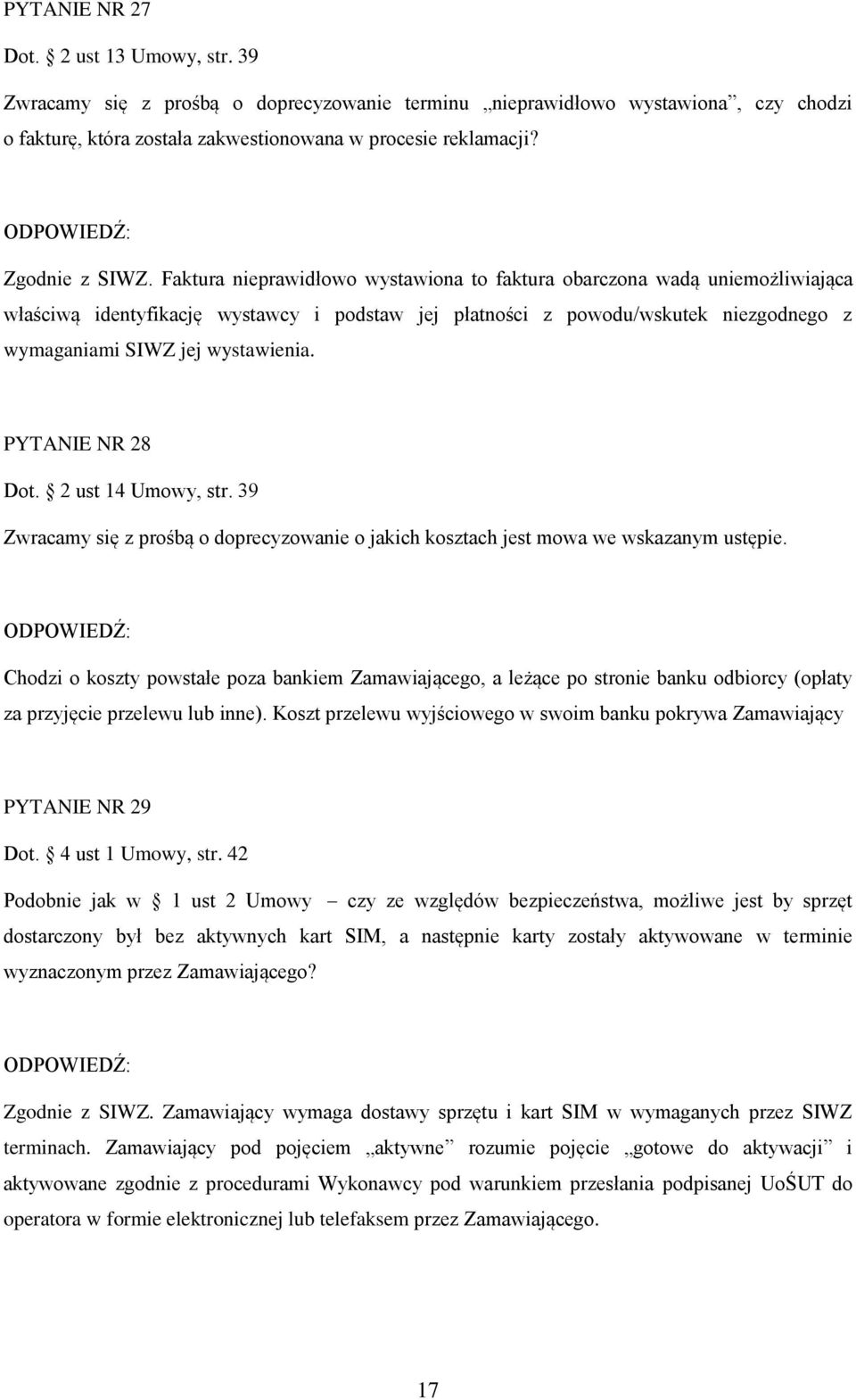 Faktura nieprawidłowo wystawiona to faktura obarczona wadą uniemożliwiająca właściwą identyfikację wystawcy i podstaw jej płatności z powodu/wskutek niezgodnego z wymaganiami SIWZ jej wystawienia.