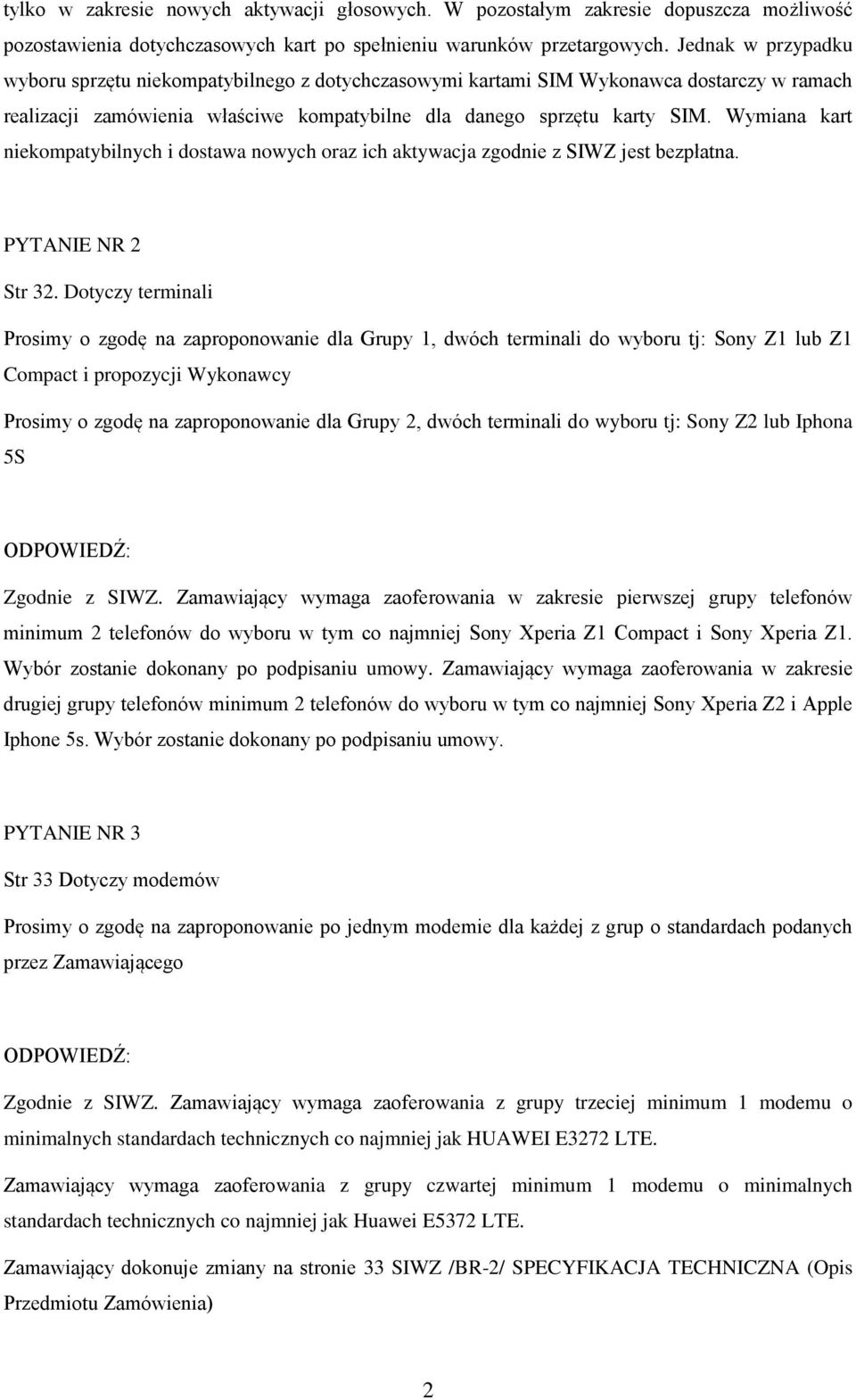 Wymiana kart niekompatybilnych i dostawa nowych oraz ich aktywacja zgodnie z SIWZ jest bezpłatna. PYTANIE NR 2 Str 32.