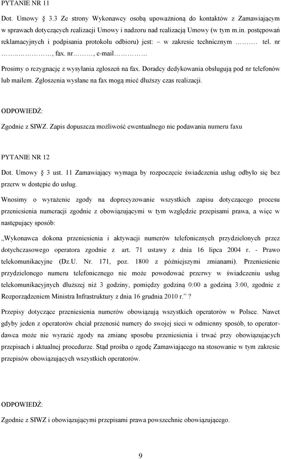 Doradcy dedykowania obsługują pod nr telefonów lub mailem. Zgłoszenia wysłane na fax mogą mieć dłuższy czas realizacji. Zgodnie z SIWZ.