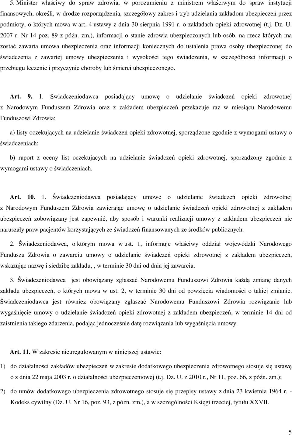 ), informacji o stanie zdrowia ubezpieczonych lub osób, na rzecz których ma zostać zawarta umowa ubezpieczenia oraz informacji koniecznych do ustalenia prawa osoby ubezpieczonej do świadczenia z