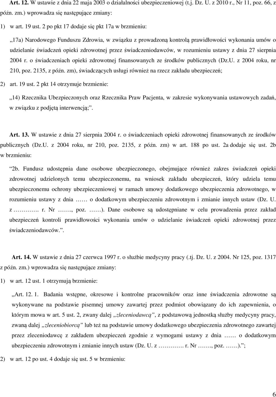 świadczeniodawców, w rozumieniu ustawy z dnia 27 sierpnia 2004 r. o świadczeniach opieki zdrowotnej finansowanych ze środków publicznych (Dz.U. z 2004 roku, nr 210, poz. 2135, z późn.