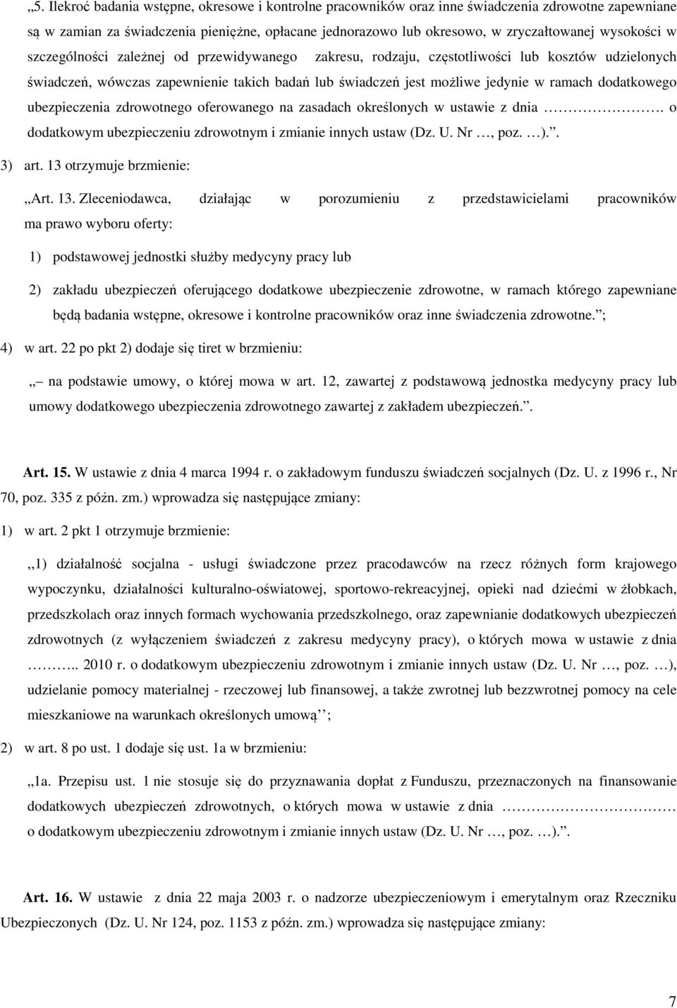 dodatkowego ubezpieczenia zdrowotnego oferowanego na zasadach określonych w ustawie z dnia. o dodatkowym ubezpieczeniu zdrowotnym i zmianie innych ustaw (Dz. U. Nr, poz. ).. 3) art.