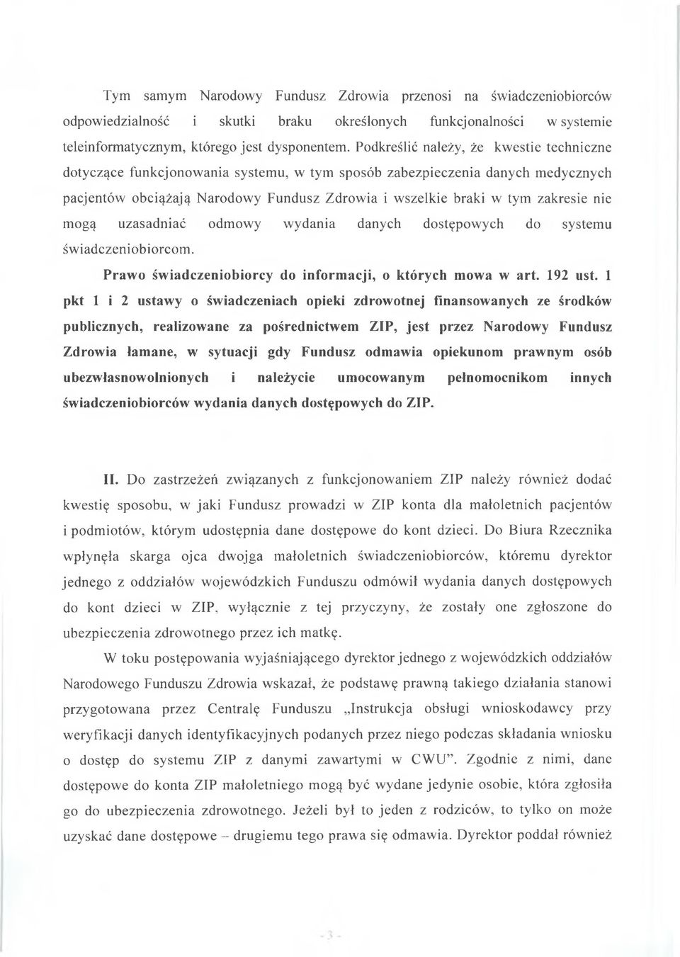 nie mogą uzasadniać odmowy wydania danych dostępowych do systemu świadczeniobiorcom. Prawo świadczeniobiorcy do informacji, o których mowa w art. 192 ust.