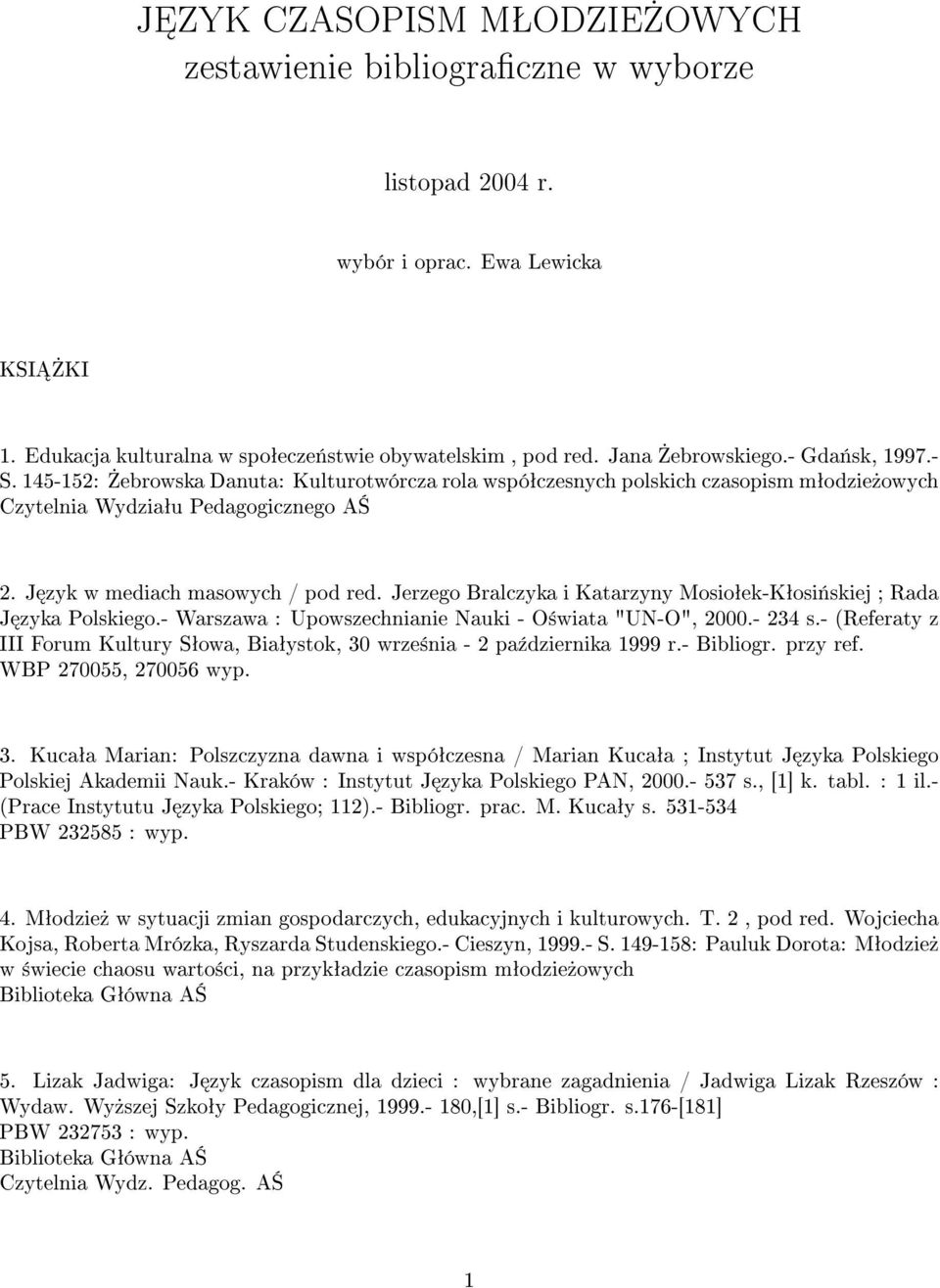 Jerzego Bralczyka i Katarzyny Mosioªek-Kªosi«skiej ; Rada J zyka Polskiego.- Warszawa : Upowszechnianie Nauki - O±wiata "UN-O", 2000.- 234 s.