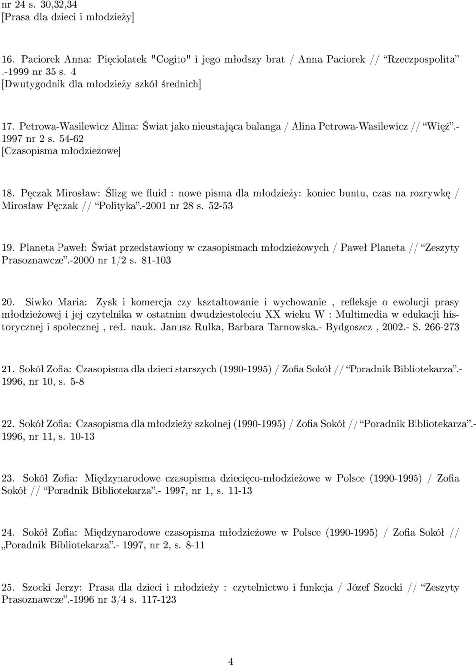 P czak Mirosªaw: lizg we uid : nowe pisma dla mªodzie»y: koniec buntu, czas na rozrywk / Mirosªaw P czak // Polityka.-2001 nr 28 s. 52-53 19.