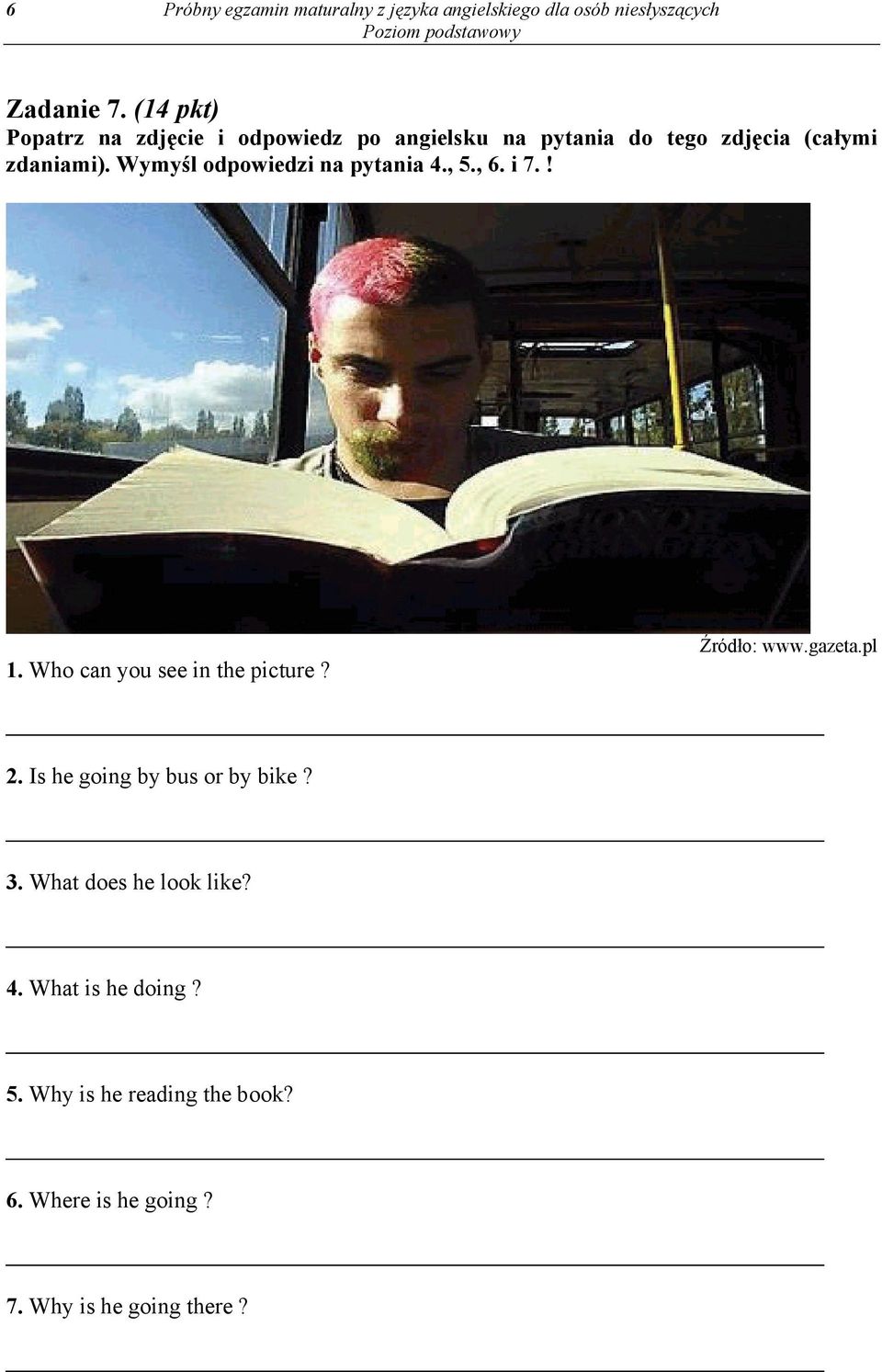 Wymyśl odpowiedzi na pytania 4., 5., 6. i 7.! 1. Who can you see in the picture? Źródło: www.gazeta.pl 2.