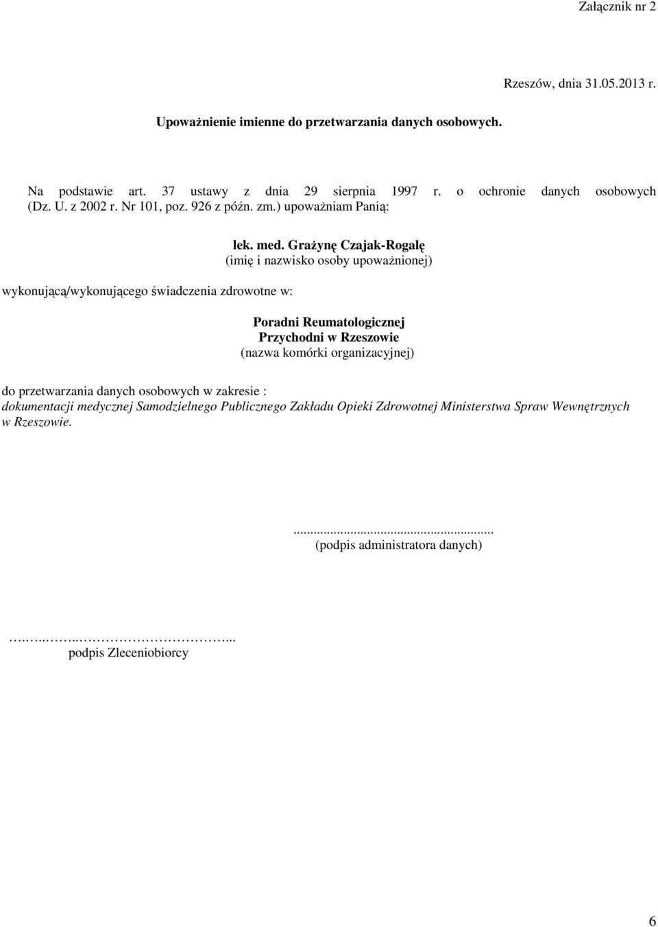 GraŜynę Czajak-Rogalę (imię i nazwisko osoby upowaŝnionej) Poradni Reumatologicznej Przychodni w Rzeszowie (nazwa komórki organizacyjnej) do przetwarzania danych