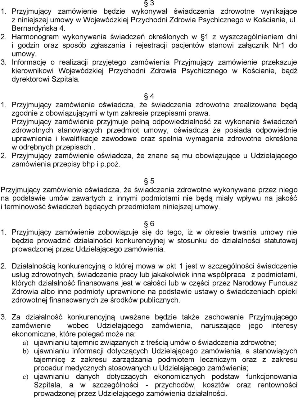 Informację o realizacji przyjętego zamówienia Przyjmujący zamówienie przekazuje kierownikowi Wojewódzkiej Przychodni Zdrowia Psychicznego w Kościanie, bądź dyrektorowi Szpitala. 4 1.