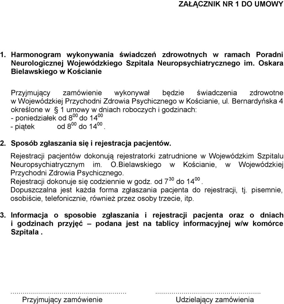 Bernardyńska 4 określone w 1 umowy w dniach roboczych i godzinach: - poniedziałek od 8 00 do 14 00 - piątek od 8 00 do 14 00. 2. Sposób zgłaszania się i rejestracja pacjentów.