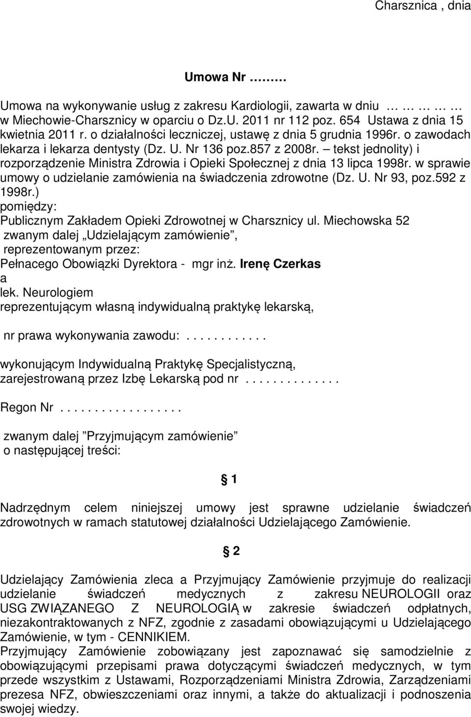 tekst jednolity) i rozporządzenie Ministra Zdrowia i Opieki Społecznej z dnia 13 lipca 1998r. w sprawie umowy o udzielanie zamówienia na świadczenia zdrowotne (Dz. U. Nr 93, poz.592 z 1998r.