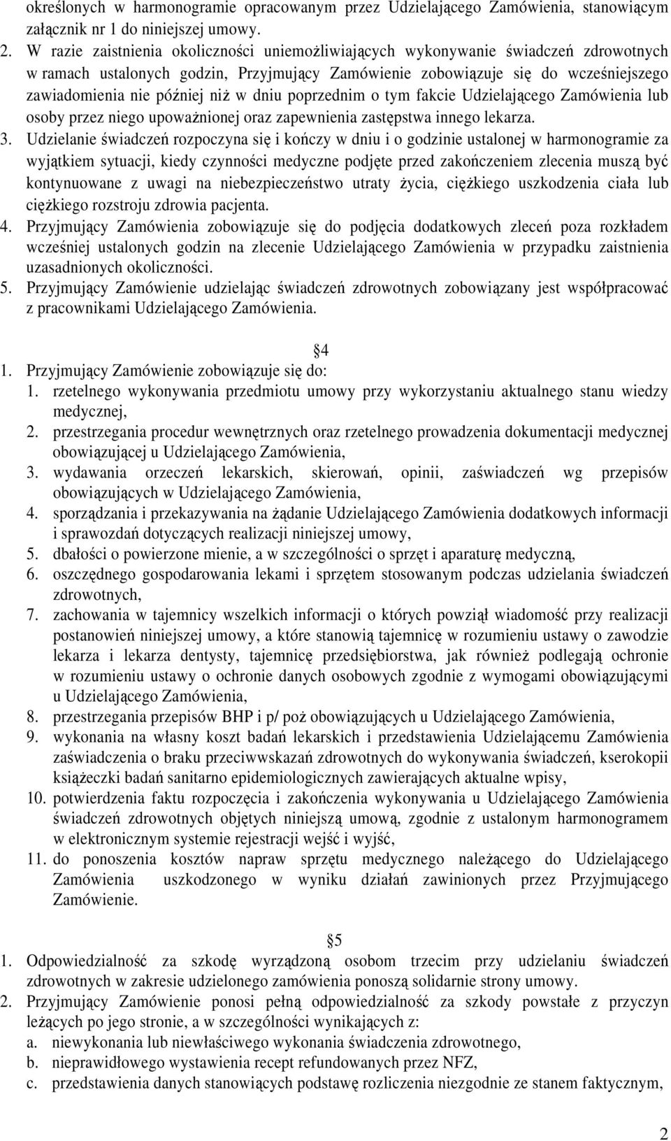 tym fakcie Udzielającego Zamówienia lub osoby przez niego upoważnionej oraz zapewnienia zastępstwa innego lekarza. 3.