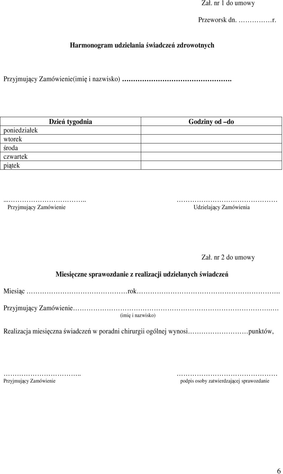 nr 2 do umowy Miesięczne sprawozdanie z realizacji udzielanych świadczeń Miesiąc rok.