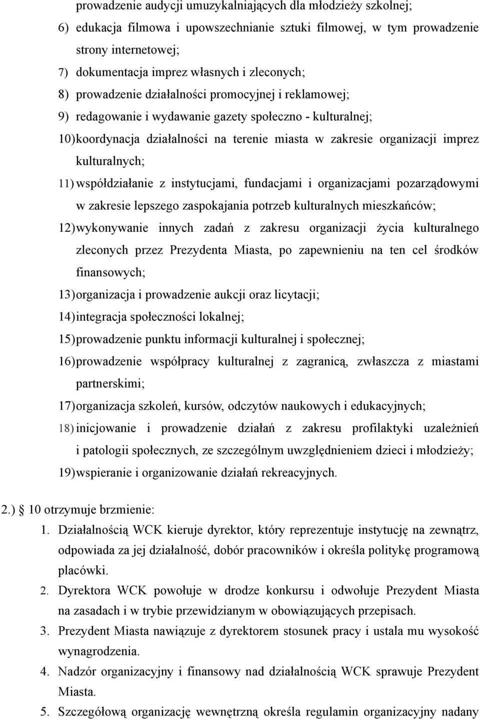 kulturalnych; 11) współdziałanie z instytucjami, fundacjami i organizacjami pozarządowymi w zakresie lepszego zaspokajania potrzeb kulturalnych mieszkańców; 12)wykonywanie innych zadań z zakresu