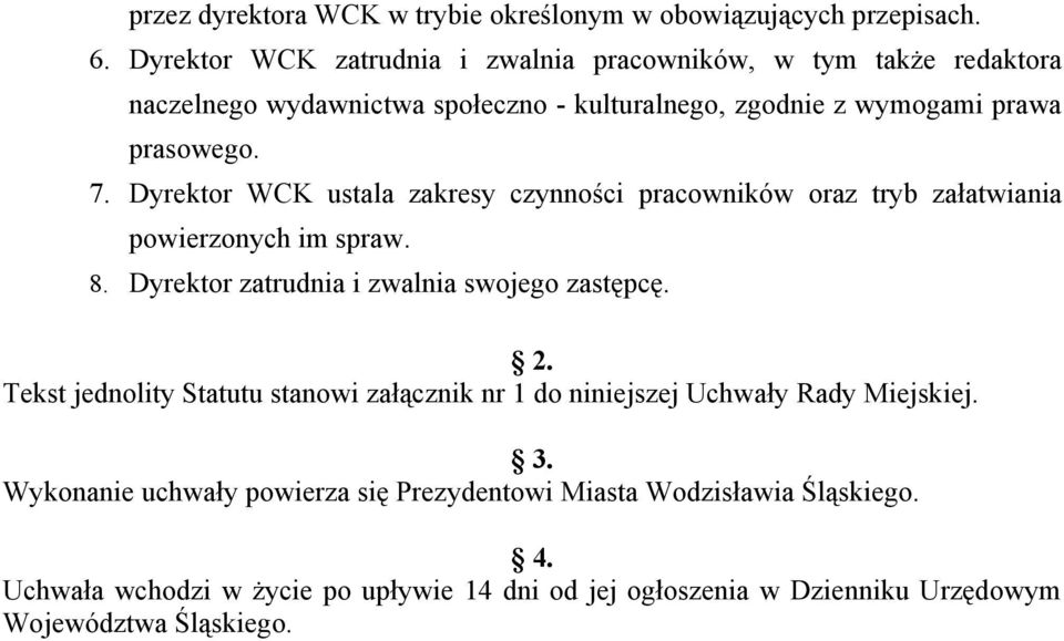 Dyrektor WCK ustala zakresy czynności pracowników oraz tryb załatwiania powierzonych im spraw. 8. Dyrektor zatrudnia i zwalnia swojego zastępcę. 2.