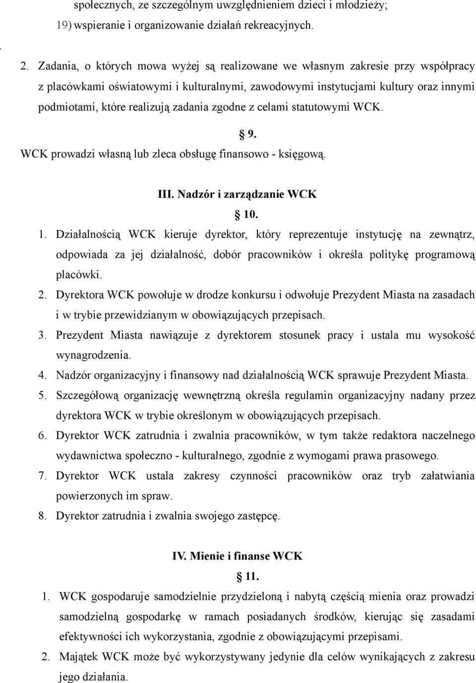 zadania zgodne z celami statutowymi WCK. 9. WCK prowadzi własną lub zleca obsługę finansowo - księgową. III. Nadzór i zarządzanie WCK 10