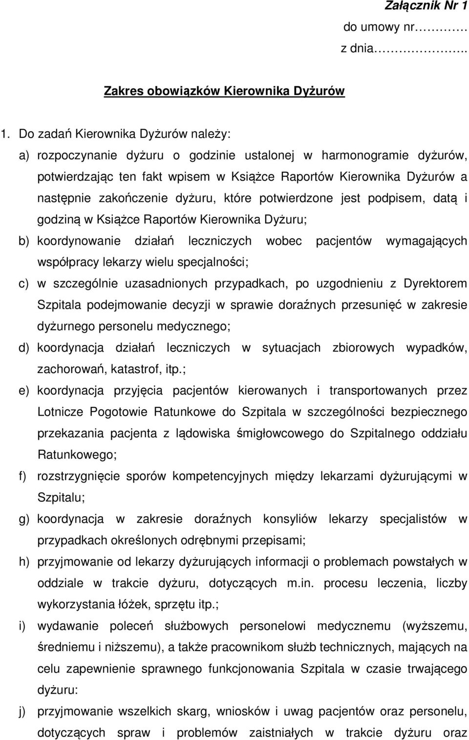 dyżuru, które potwierdzone jest podpisem, datą i godziną w Książce Raportów Kierownika Dyżuru; b) koordynowanie działań leczniczych wobec pacjentów wymagających współpracy lekarzy wielu specjalności;