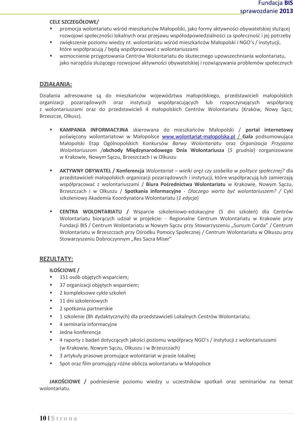 wolontariatu wśród mieszkańców Małopolski i NGO s / instytucji, które współpracują / będą współpracować z wolontariuszami wzmocnienie przygotowania Centrów Wolontariatu do skutecznego upowszechniania