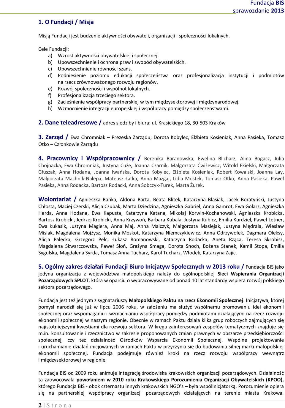 d) Podniesienie poziomu edukacji społeczeństwa oraz profesjonalizacja instytucji i podmiotów na rzecz zrównoważonego rozwoju regionów. e) Rozwój społeczności i wspólnot lokalnych.