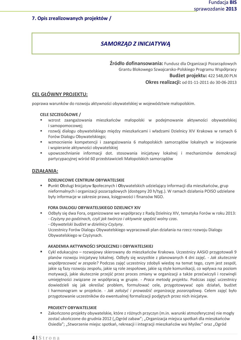 CELE SZCZEGÓŁOWE / wzrost zaangażowania mieszkańców małopolski w podejmowanie aktywności obywatelskiej i samopomocowej; rozwój dialogu obywatelskiego między mieszkańcami i władzami Dzielnicy XIV