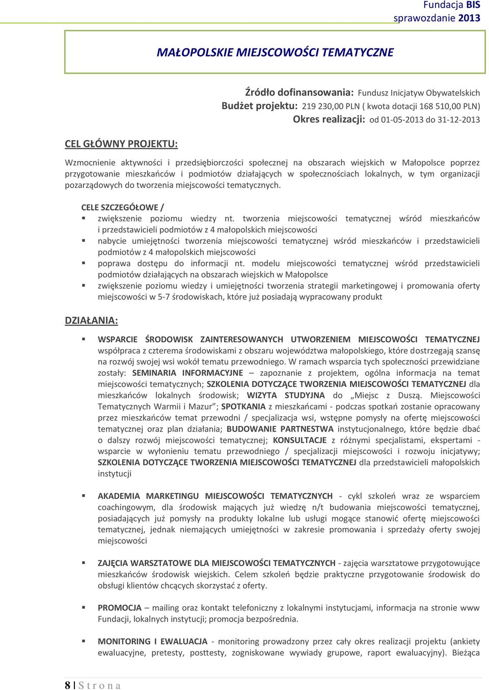 organizacji pozarządowych do tworzenia miejscowości tematycznych. CELE SZCZEGÓŁOWE / zwiększenie poziomu wiedzy nt.